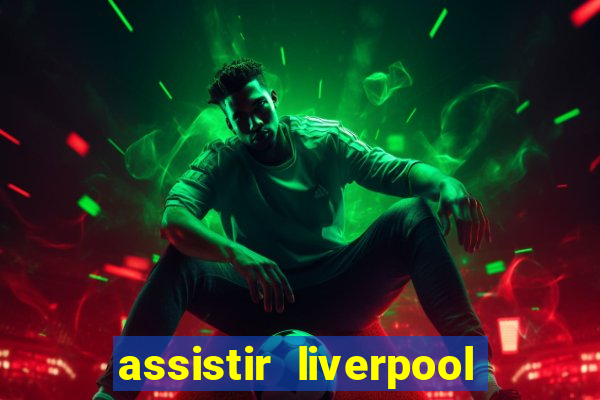 assistir liverpool x real madrid futemax